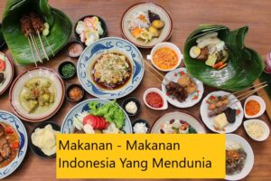 Makanan – Makanan Indonesia Yang Mendunia